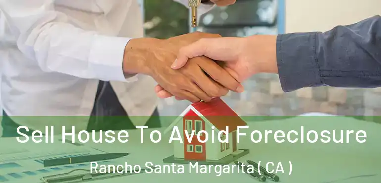  Sell House To Avoid Foreclosure Rancho Santa Margarita ( CA )