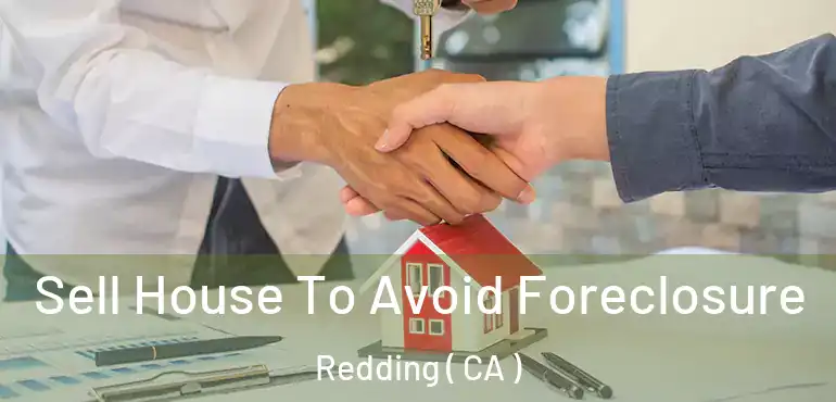  Sell House To Avoid Foreclosure Redding ( CA )