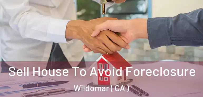  Sell House To Avoid Foreclosure Wildomar ( CA )