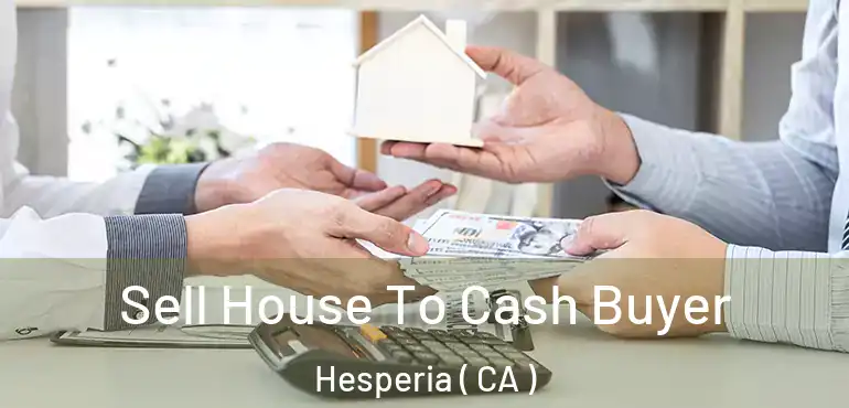 Sell House To Cash Buyer Hesperia ( CA )