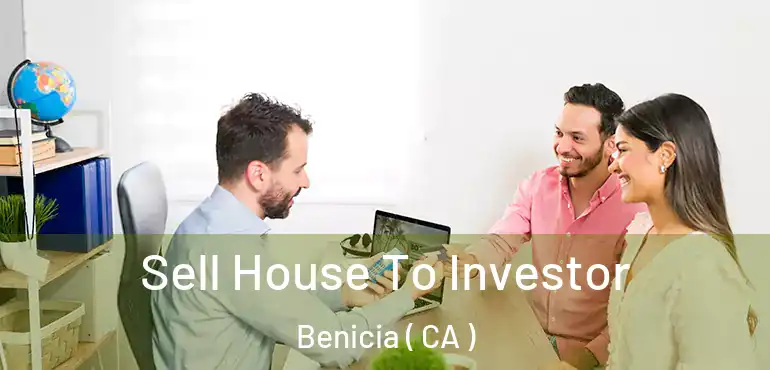 Sell House To Investor Benicia ( CA )