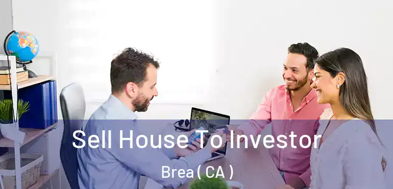  Sell House To Investor Brea ( CA )