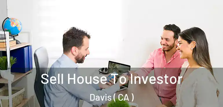  Sell House To Investor Davis ( CA )