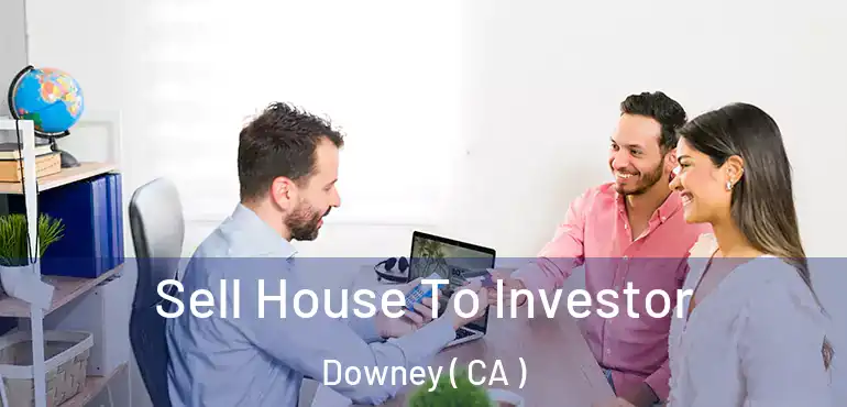  Sell House To Investor Downey ( CA )