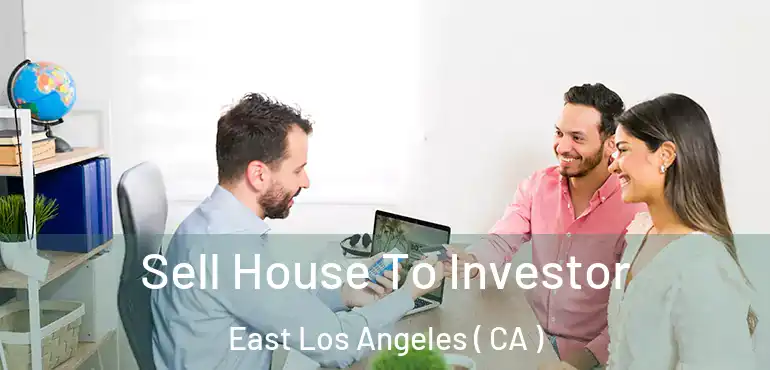  Sell House To Investor East Los Angeles ( CA )