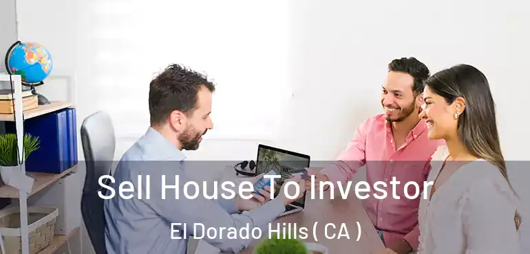 Sell House To Investor El Dorado Hills ( CA )