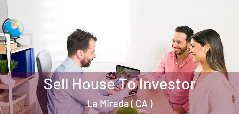 Sell House To Investor La Mirada ( CA )