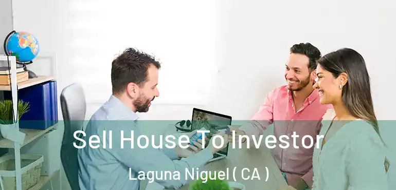 Sell House To Investor Laguna Niguel ( CA )