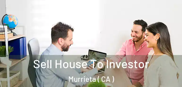  Sell House To Investor Murrieta ( CA )