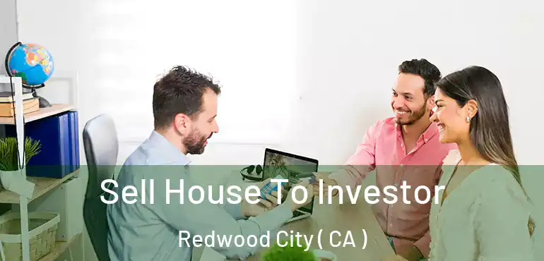  Sell House To Investor Redwood City ( CA )