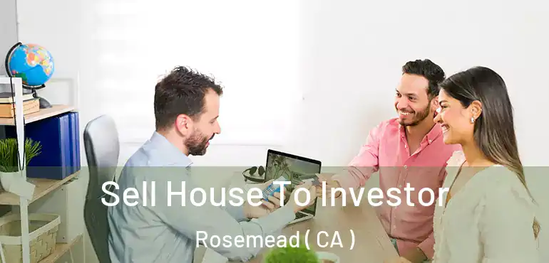 Sell House To Investor Rosemead ( CA )