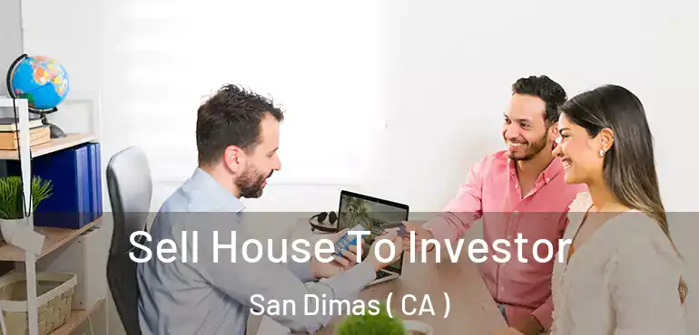 Sell House To Investor San Dimas ( CA )