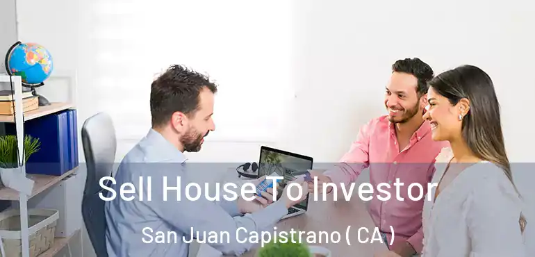 Sell House To Investor San Juan Capistrano ( CA )