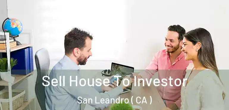 Sell House To Investor San Leandro ( CA )