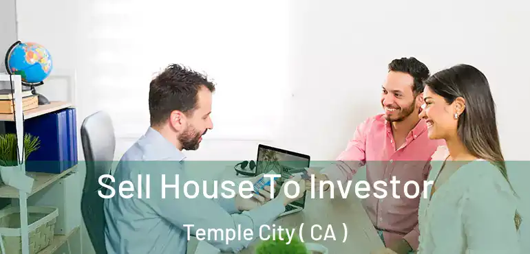 Sell House To Investor Temple City ( CA )