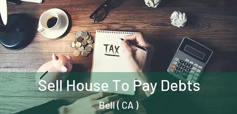  Sell House To Pay Debts Bell ( CA )