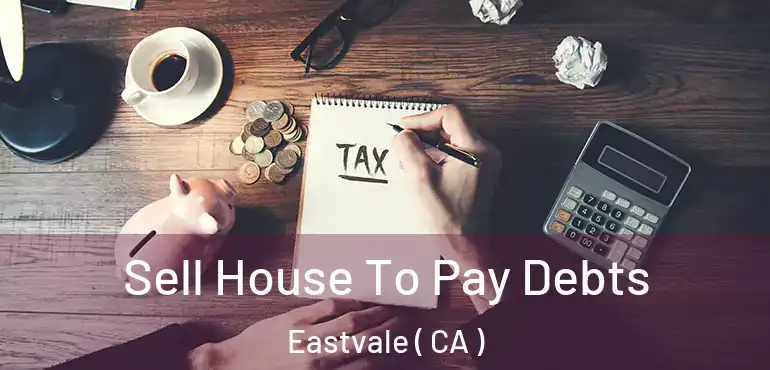  Sell House To Pay Debts Eastvale ( CA )