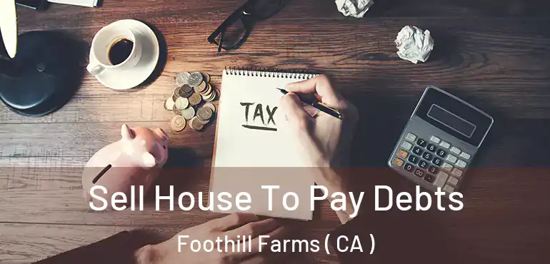 Sell House To Pay Debts Foothill Farms ( CA )