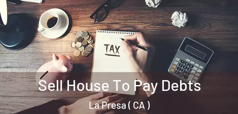  Sell House To Pay Debts La Presa ( CA )