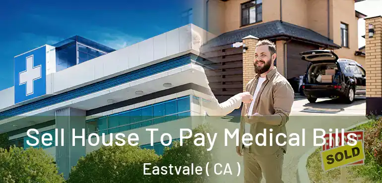 Sell House To Pay Medical Bills Eastvale ( CA )