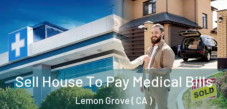 Sell House To Pay Medical Bills Lemon Grove ( CA )