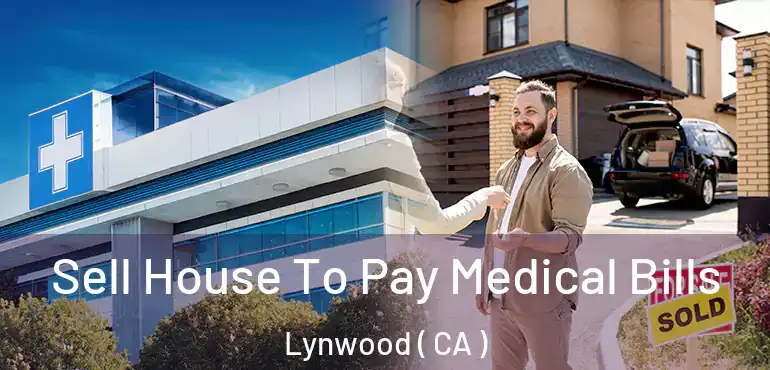 Sell House To Pay Medical Bills Lynwood ( CA )