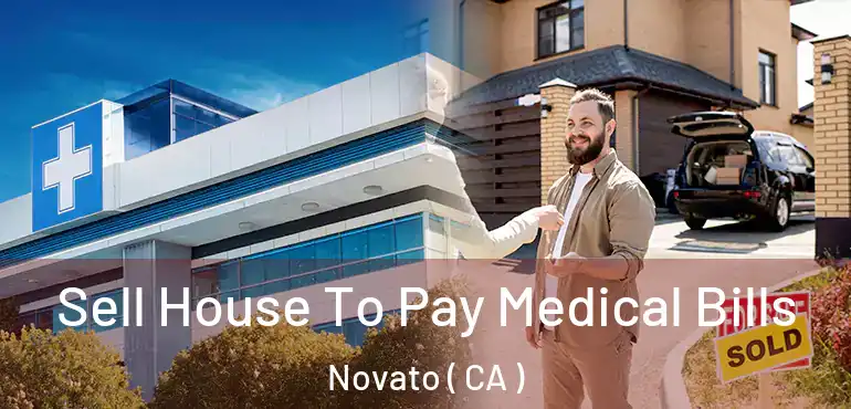 Sell House To Pay Medical Bills Novato ( CA )