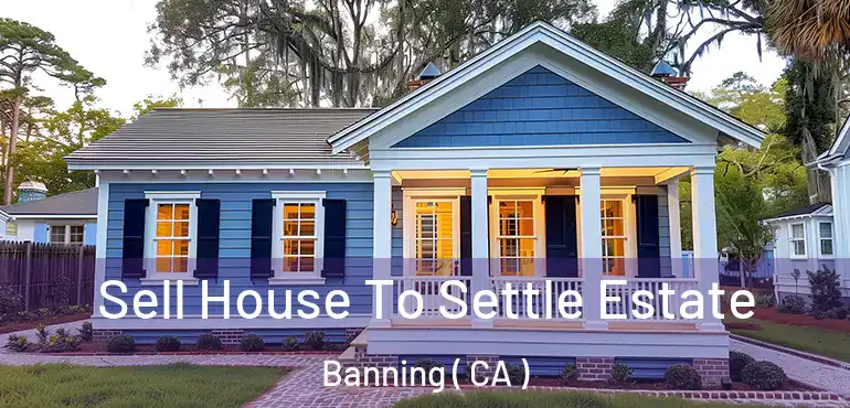  Sell House To Settle Estate Banning ( CA )
