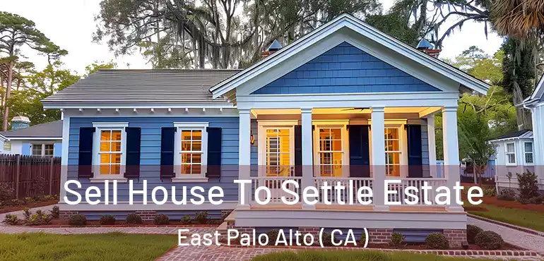  Sell House To Settle Estate East Palo Alto ( CA )
