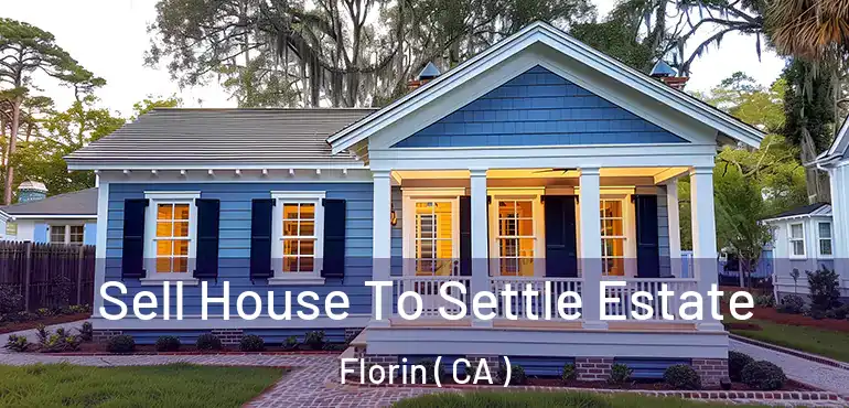  Sell House To Settle Estate Florin ( CA )
