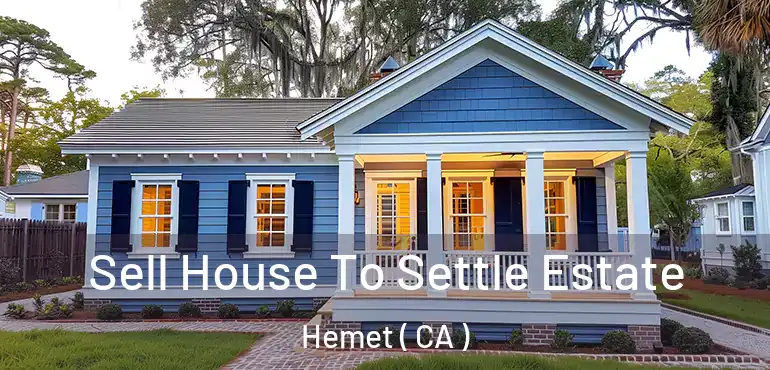  Sell House To Settle Estate Hemet ( CA )