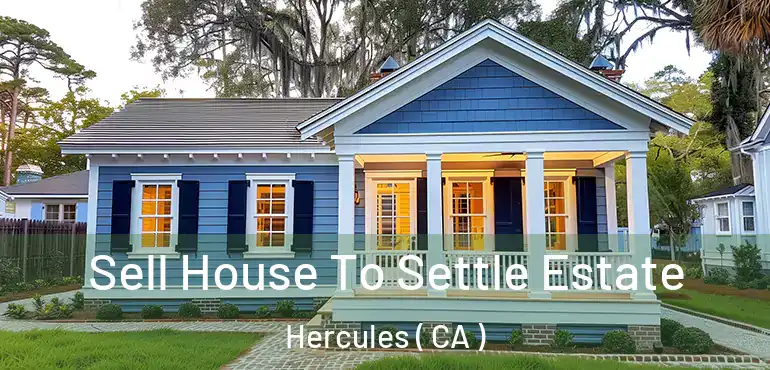 Sell House To Settle Estate Hercules ( CA )