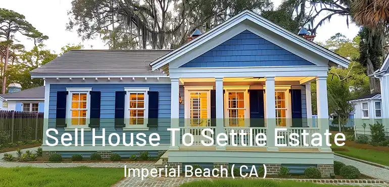 Sell House To Settle Estate Imperial Beach ( CA )