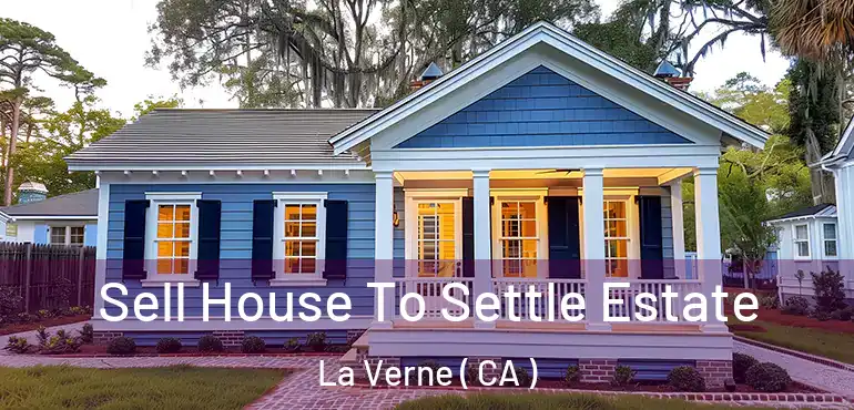  Sell House To Settle Estate La Verne ( CA )