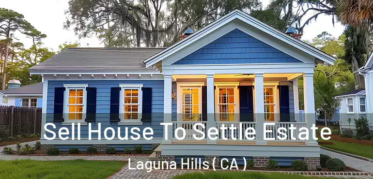  Sell House To Settle Estate Laguna Hills ( CA )