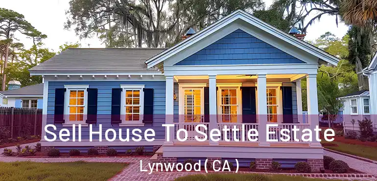  Sell House To Settle Estate Lynwood ( CA )