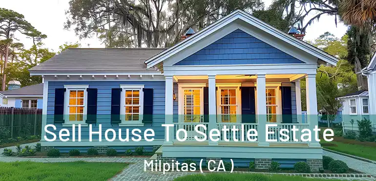 Sell House To Settle Estate Milpitas ( CA )