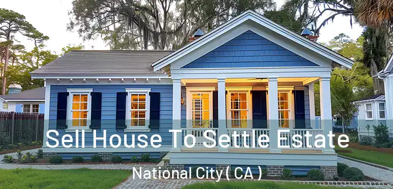  Sell House To Settle Estate National City ( CA )