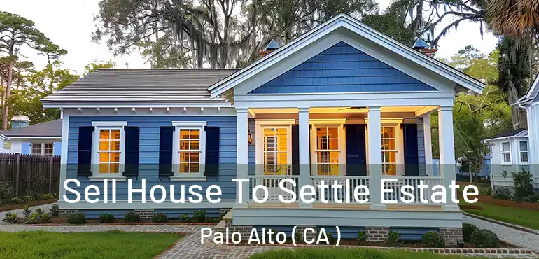  Sell House To Settle Estate Palo Alto ( CA )