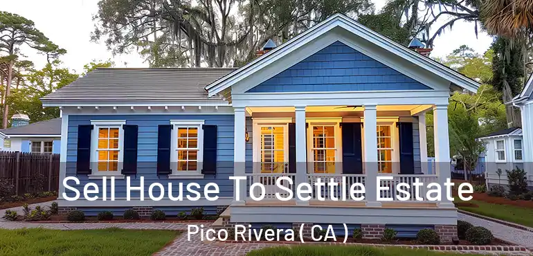 Sell House To Settle Estate Pico Rivera ( CA )