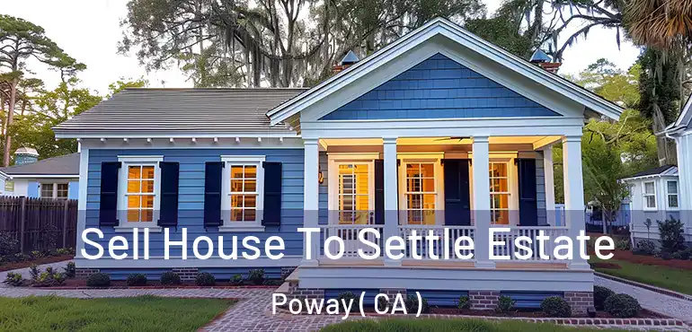  Sell House To Settle Estate Poway ( CA )
