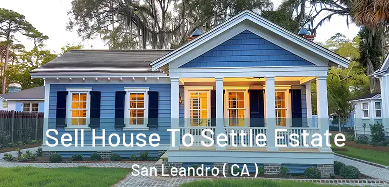  Sell House To Settle Estate San Leandro ( CA )