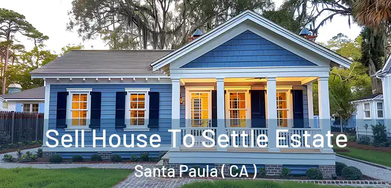  Sell House To Settle Estate Santa Paula ( CA )