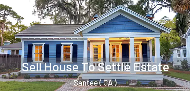  Sell House To Settle Estate Santee ( CA )