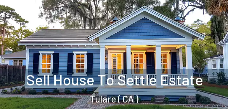 Sell House To Settle Estate Tulare ( CA )
