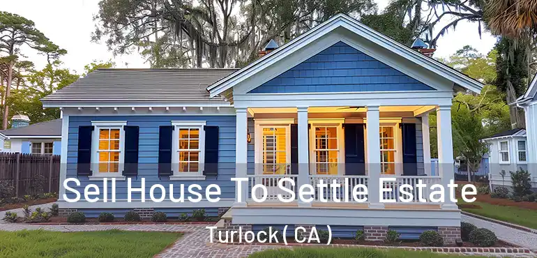  Sell House To Settle Estate Turlock ( CA )
