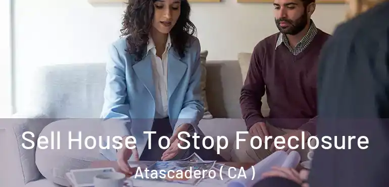 Sell House To Stop Foreclosure Atascadero ( CA )