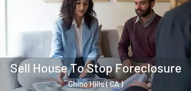  Sell House To Stop Foreclosure Chino Hills ( CA )