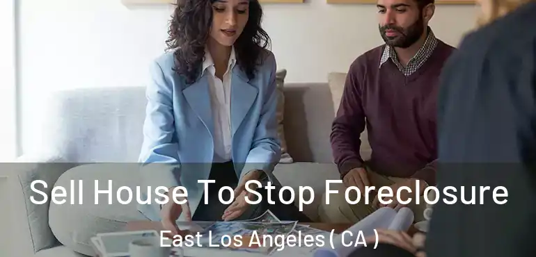 Sell House To Stop Foreclosure East Los Angeles ( CA )