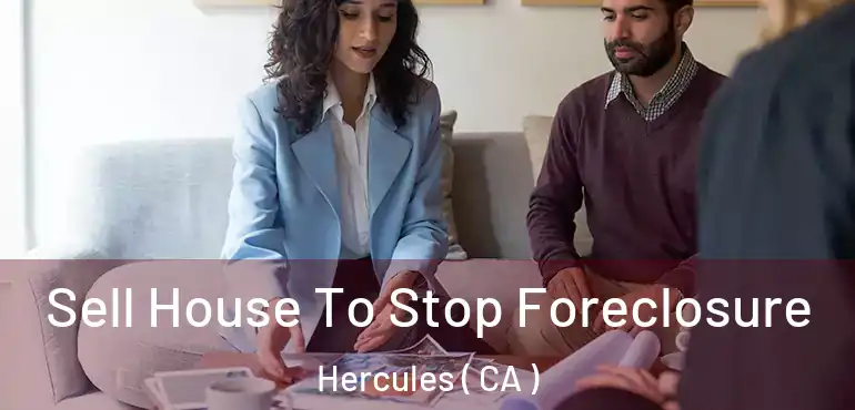 Sell House To Stop Foreclosure Hercules ( CA )